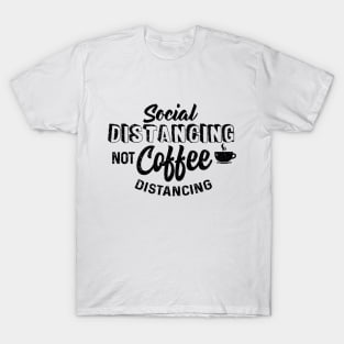 Social Distancing not Coffee Distancing T-Shirt